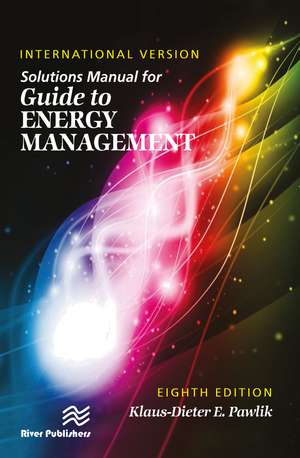 Solutions Manual for Guide to Energy Management, International Version, Eighth Edition de Klaus-Dieter E. Pawlik