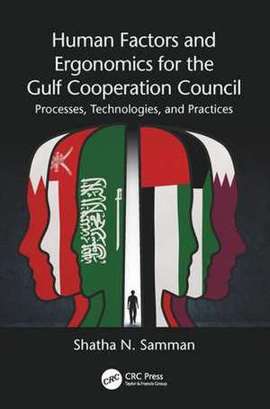 Human Factors and Ergonomics for the Gulf Cooperation Council: Processes, Technologies, and Practices de Shatha N. Samman