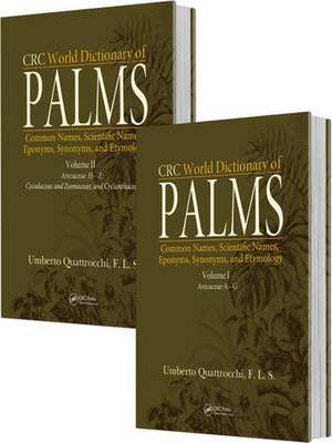 CRC World Dictionary of Palms: Common Names, Scientific Names, Eponyms, Synonyms, and Etymology (2 Volume Set) de Umberto Quattrocchi