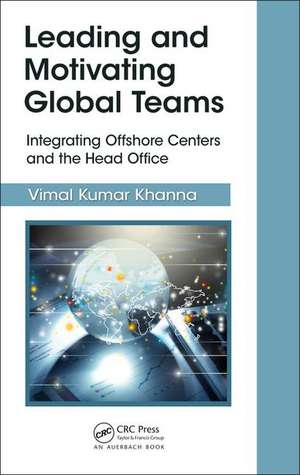 Leading and Motivating Global Teams: Integrating Offshore Centers and the Head Office de Vimal Kumar Khanna