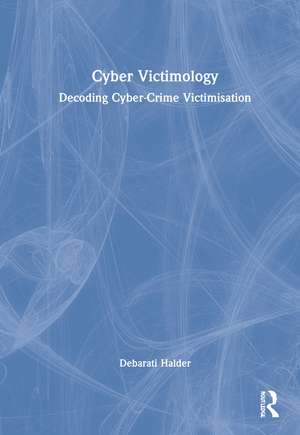 Cyber Victimology: Decoding Cyber-Crime Victimisation de Debarati Halder