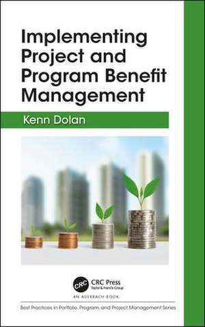 Implementing Project and Program Benefit Management de Kenn Dolan