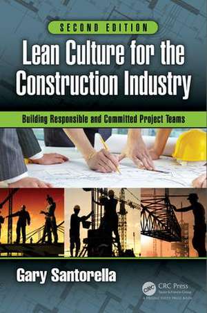 Lean Culture for the Construction Industry: Building Responsible and Committed Project Teams, Second Edition de Gary Santorella