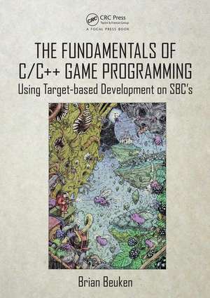 The Fundamentals of C/C++ Game Programming: Using Target-based Development on SBC's de Brian Beuken