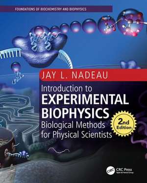 Introduction to Experimental Biophysics: Biological Methods for Physical Scientists de Jay L. Nadeau