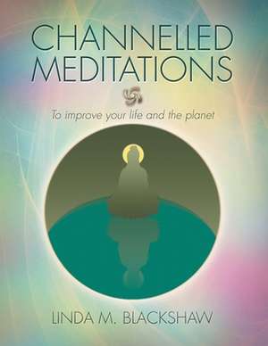 Channelled Meditations de Linda M. Blackshaw