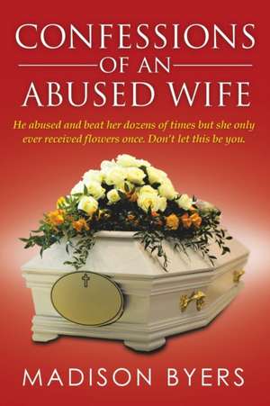 Confessions of an Abused Wife de Madison Byers