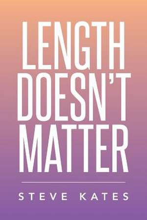 Length Doesn't Matter de Steve Kates