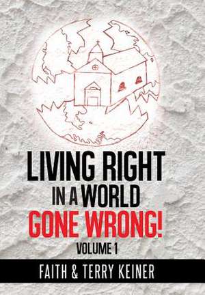 Living Right in a World Gone Wrong! de Faith &. Terry Keiner