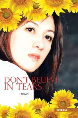 Don't Believe in Tears de Hung Bui