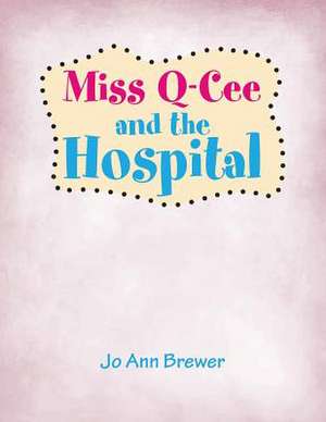 Miss Q-Cee and the Hospital de Jo Ann Brewer