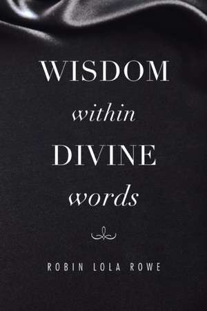 Wisdom Within Divine Words de Robin Lola Rowe