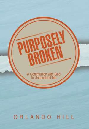 Purposely Broken de Orlando Hill