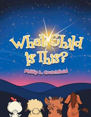 What Child Is This? de Phillip L. Crutchfield