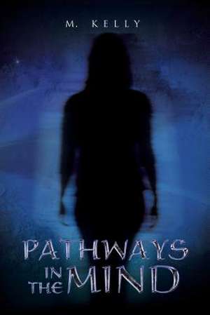 Pathways in the Mind de M. Kelly