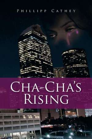 Cha Cha's Rising de Phillipp Cathey