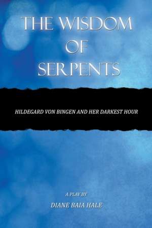 The Wisdom of Serpents de Diane Baia Hale