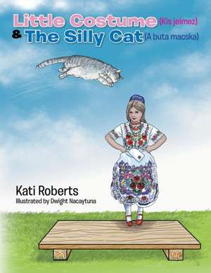 Little Costume (Kis Jelmez) & the Silly Cat (a Buta Macska) de Kati Roberts