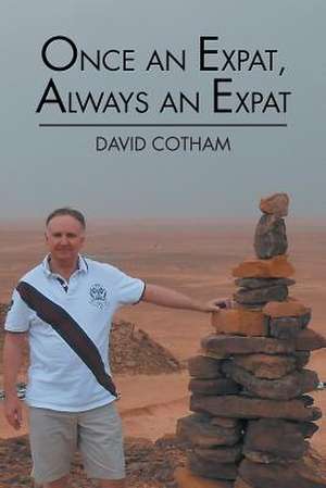 Once an Expat, Always an Expat de David Cotham