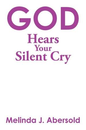 God Hears Your Silent Cry de Melinda J. Abersold