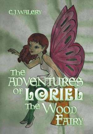 The Adventures of Loriel the Wood Fairy de C. J. Walery