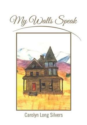 My Walls Speak de Carolyn Long Silvers