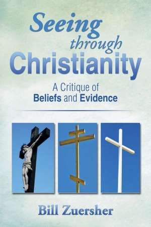 Seeing Through Christianity de Bill Zuersher