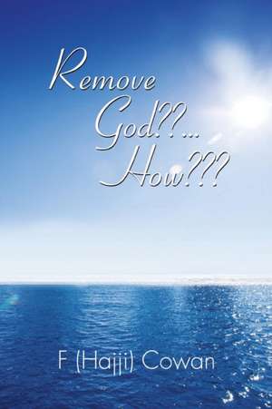 Remove God ... How de F. (Hajji) Cowan