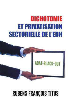 Dichotomie Et Privatisation Sectorielle de L'Edh de Rubens Francois Titus