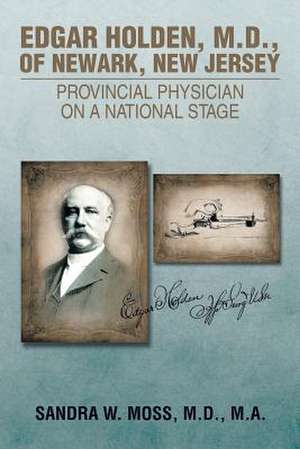 Edgar Holden, M.D. of Newark, New Jersey de M. D. M. a. Sandra W. Moss