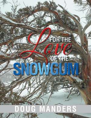 For the Love of the Snowgum de Doug Manders