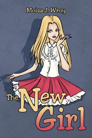 The New Girl de Moisa J. Wroy