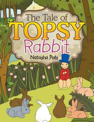 The Tale of Topsy Rabbit de Natasha Potz