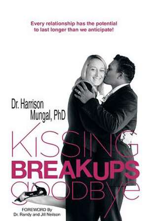 Kissing Breakups Goodbye de Harrison S. Mungal