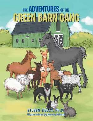 The Adventures of the Green Barn Gang de Eileen Kelly Ph. D.