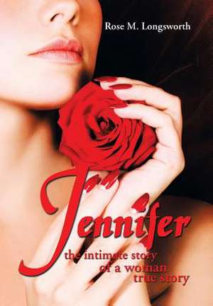 Jennifer the Intimate Story of a Woman de Rose M. Longsworth