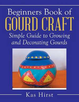 Beginners Book of Gourd Craft de Kas Hirst