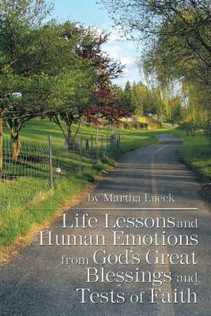 Life Lessons and Human Emotions from God's Great Blessings and Tests of Faith de Martha Lueck