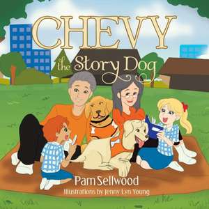 Chevy the Story Dog de Pam Sellwood