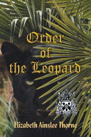 Order of the Leopard de Elizabeth Ainslee Thorne