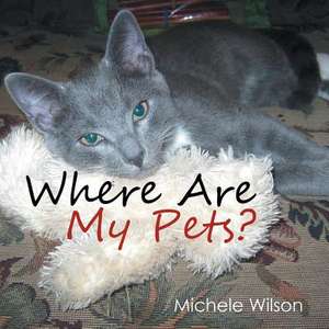 Where Are My Pets? de Michele Wilson