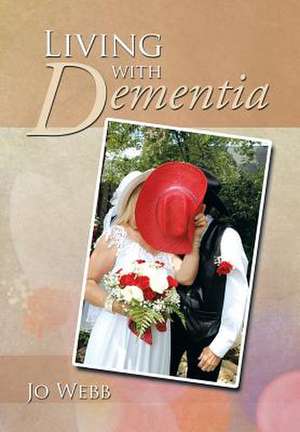 Living with Dementia de Jo Webb