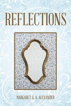 Reflections de Margaret G. A. Alexander