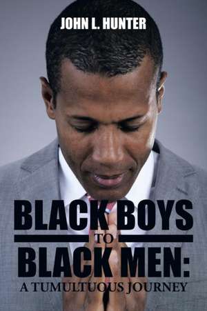 Black Boys to Black Men de John L. Hunter