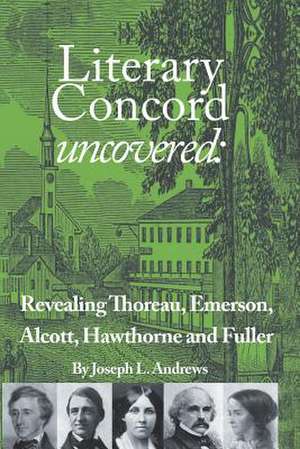 Literary Concord Uncovered de Joseph L. Andrews