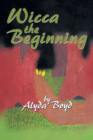 Wicca the Beginning de Alyda Boyd