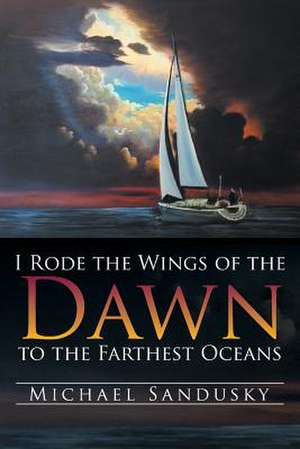 I Rode the Wings of the Dawn to the Farthest Oceans de Michael Sandusky