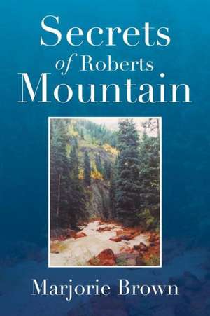 Secrets of Roberts Mountain de Marjorie Brown