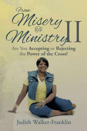 From Misery to Ministry II de Judith Walker-Franklin