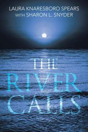 The River Calls de Laura Knaresboro Spears